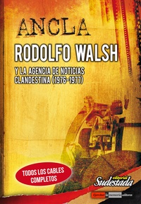 Tapa numero 13, ANCLA. Rodolfo Walsh y la Agencia de Noticias Clandestina (1976-1977)