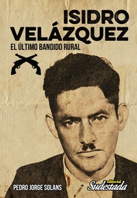 Tapa numero 4, Isidro Velázquez, el último bandido rural
